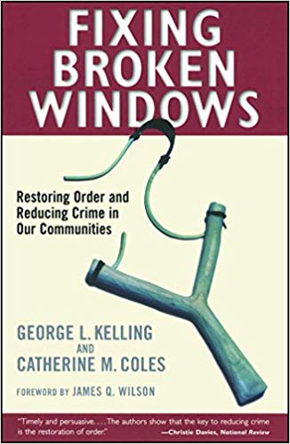 Fixing Broken Windows:  Restoring Order And Reducing Crime In Our Communities